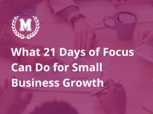 Feature image "What 21 Days of Focus Can Do for Small Business Growth' MI Academy logo