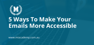 5 Ways To Make Your Emails More Accessible. MI Academy Website Link